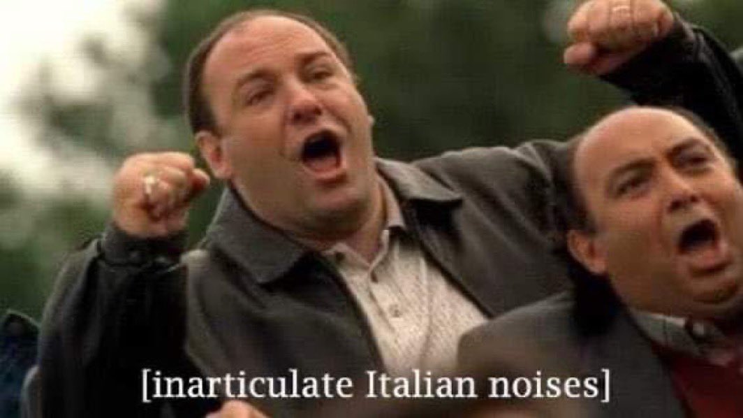 Meme of Tony Soprano that says 'Inarticulate Italian noises'